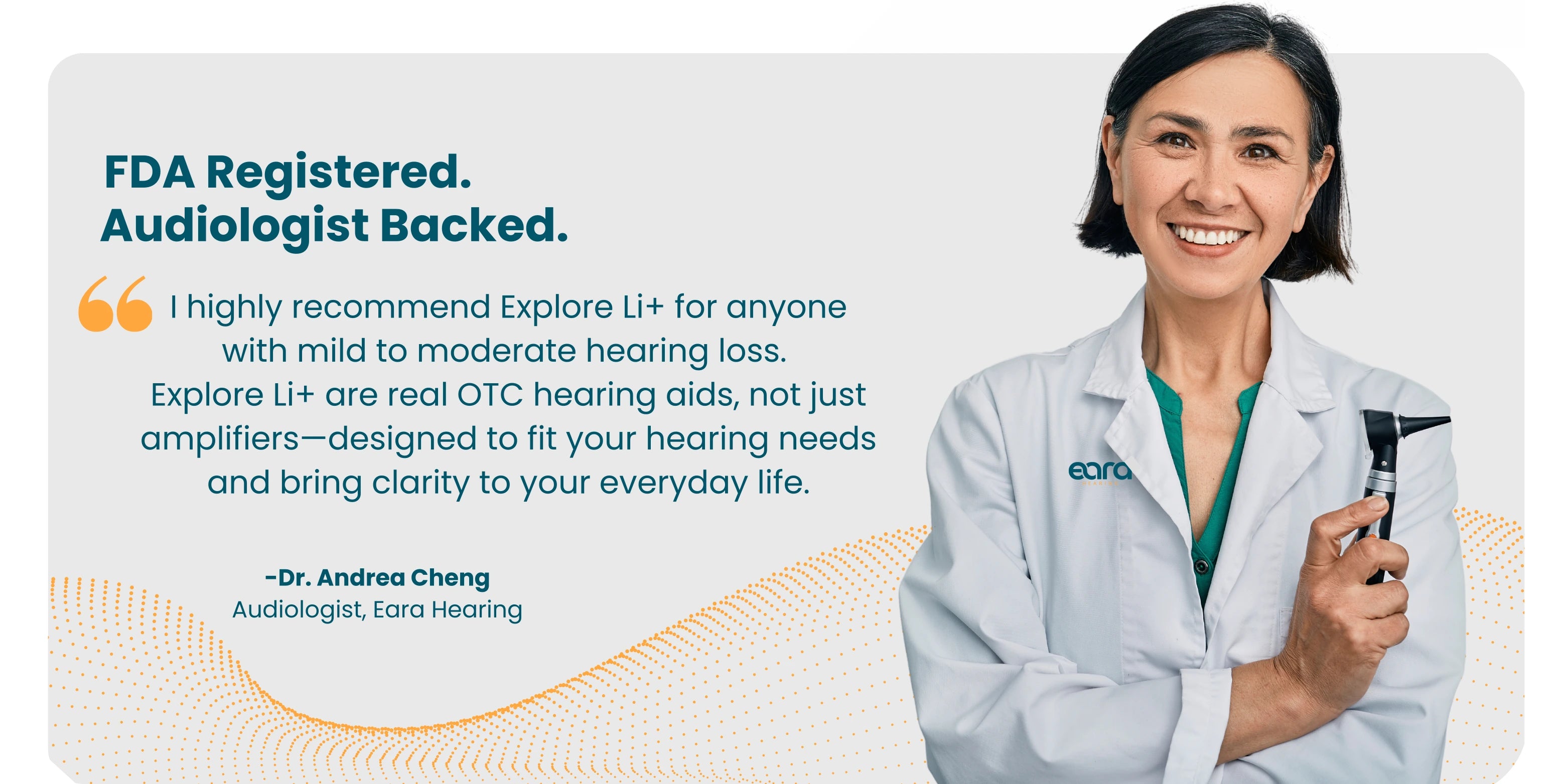 A testimonial from an Audiologist holding an otoscopy, that Explore Li+ are for anyone with mild to moderate hearing loss. slider_item_rHxbi7