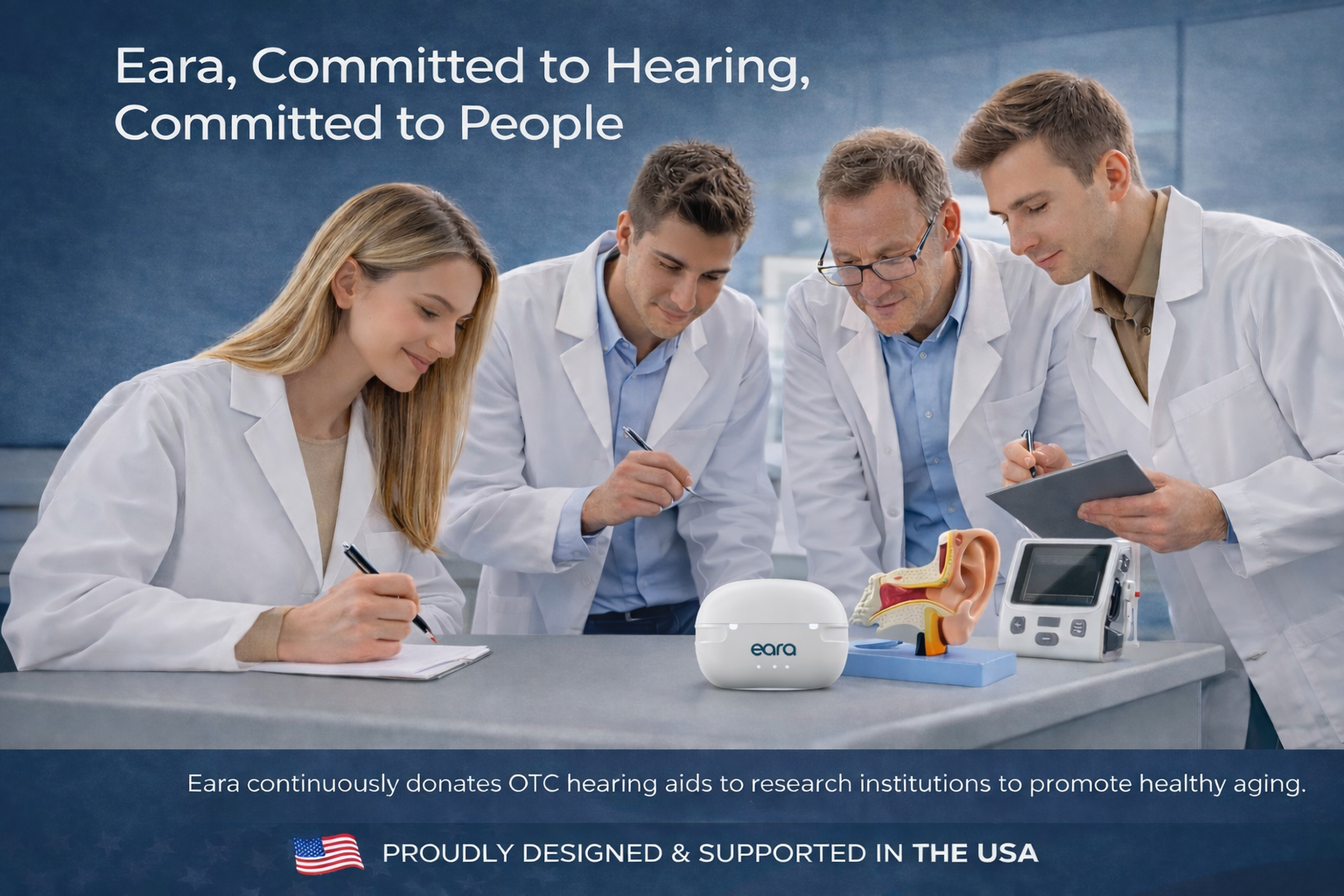 Eara Explore Li+ Bluetooth OTC hearing aids research and development team collaborating in a laboratory with hearing technology equipment, rechargeable hearing aid charging case, and ear anatomy model, highlighting advanced American-designed hearing solutions for clearer conversations, hearing support, and healthy aging.